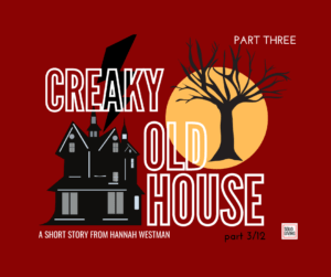 Creaky Old House Short Story Part 3